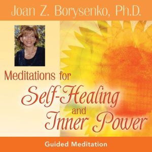 Meditations for SelfHealing and Inne..., Joan Borysenko, PhD