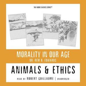 Animals and Ethics, Dr. Rem B. Edwards
