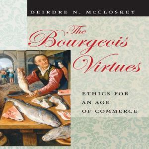 The Bourgeois Virtues, Deirdre N. McCloskey