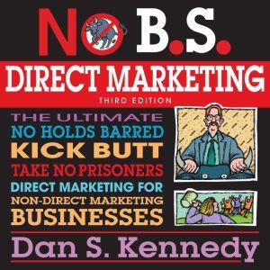 No B.S. Direct Marketing, Dan S. Kennedy