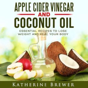 Apple Cider Vinegar and Coconut Oil ..., Katherine Brewer