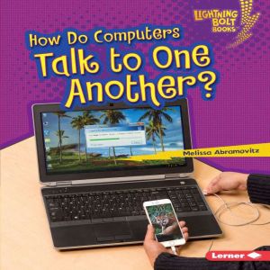 How Do Computers Talk to One Another?..., Melissa Abramovitz