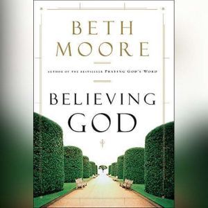 Believing God, Beth Moore