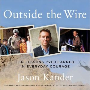 Outside the Wire Ten Lessons I've Learned in Everyday Courage, Jason Kander