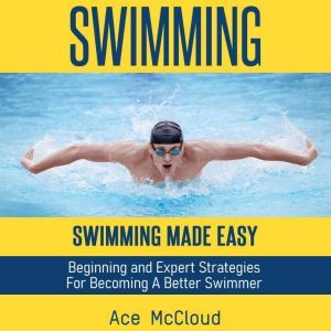 Swimming Swimming Made Easy Beginni..., Ace McCloud