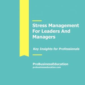 Stress Management For Leaders And Man..., ProBusinessEducation Team