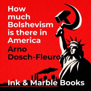 How much Bolshevism is there in Ameri..., Arno DoschFleurot