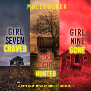 A Maya Gray FBI Suspense Thriller Bundle: Girl Seven: Craved (#7), Girl Eight: Craved (#8), and Girl Nine: Gone (#9)