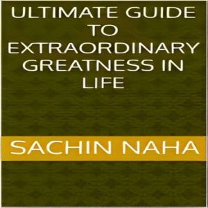 Ultimate Guide to Extraordinary Greatness in Life