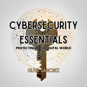 Cybersecurity Essentials, Olive Sanchez