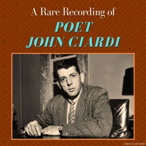 A Rare Recording of Poet John Ciardi, John Ciardi