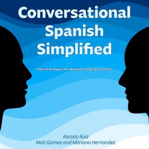 Conversational Spanish Simplified: Natural Dialogues for Beginner Language Learners