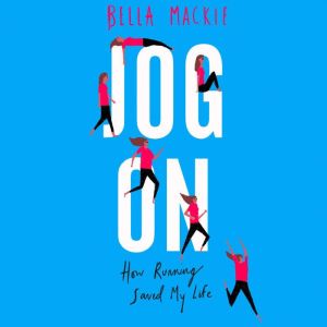 Jog On: How Running Saved My Life, Bella Mackie