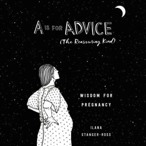 A Is for Advice The Reassuring Kind..., Ilana StangerRoss