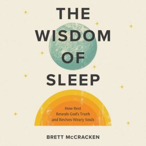 The Wisdom of Sleep, Brett McCracken
