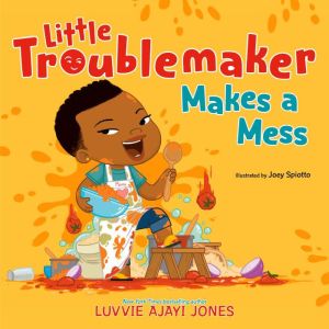 Little Troublemaker Makes a Mess, Luvvie Ajayi Jones