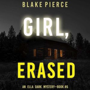 Girl, Erased An Ella Dark FBI Suspen..., Blake Pierce
