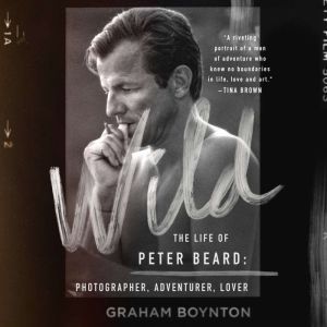 Wild: The Life of Peter Beard: Photographer, Adventurer, Lover