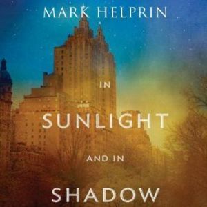 In Sunlight and in Shadow, Mark Helprin