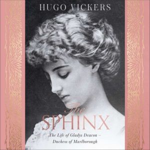 The Sphinx: The Life of Gladys Deacon – Duchess of Marlborough