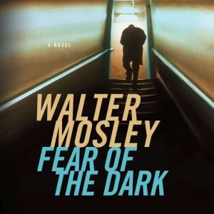 Fear of the Dark, Walter Mosley