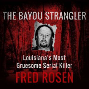 The Bayou Strangler, Fred Rosen