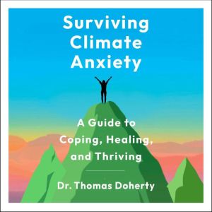 Surviving Climate Anxiety, Dr. Thomas Doherty