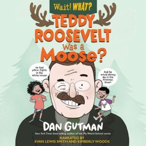 Teddy Roosevelt Was a Moose, Dan Gutman