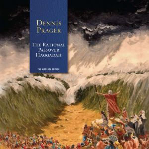 The Rational Passover Haggadah, Dennis Prager