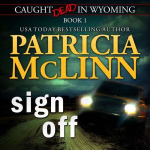 Sign Off (Caught Dead in Wyoming, Book 1)