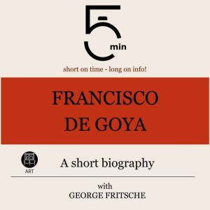 Francisco de Goya A short biography, 5 Minutes
