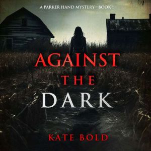 Against the Dark A Parker Hand FBI S..., Kate Bold