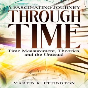 A Fascinating Journey Through Time, Martin K. Ettington