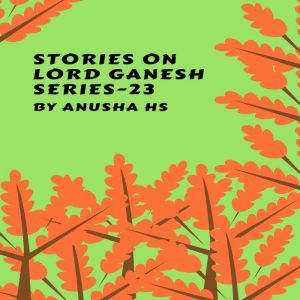 Stories on lord Ganesh series - 23: From various sources of Ganesh purana