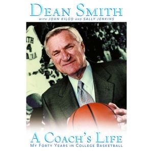 A Coach's Life: My Forty Years in College Basketball, Dean Smith