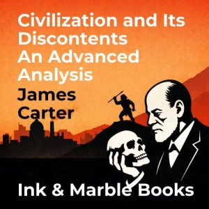 Civilization and Its Discontents An A..., James Carter