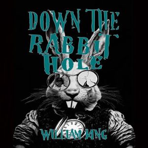 Down The Rabbit Hole, William King