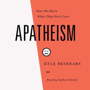 Apatheism: How We Share When They Don't Care