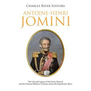 AntoineHenri Jomini The Life and Le..., Charles River Editors