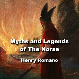 Myths and Legends of The Norse, HENRY ROMANO