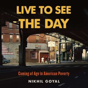 Live to See the Day, Nikhil Goyal