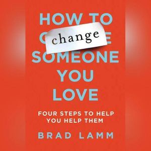 How to Change Someone You Love, Brad Lamm