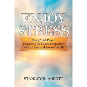 Enjoy  Stress: Ready? Get Power!  Searching for Usable Simplicity?           Dont Drown in Advice and Details.