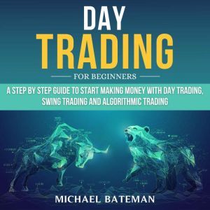 DAY TRADING FOR BEGINNERS, Michael Bateman