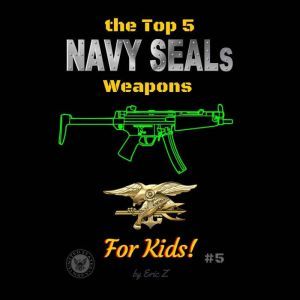 The Top 5 Navy SEALs Weapons for Kids..., Eric Z