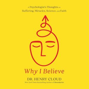 Why I Believe, Dr. Henry Cloud