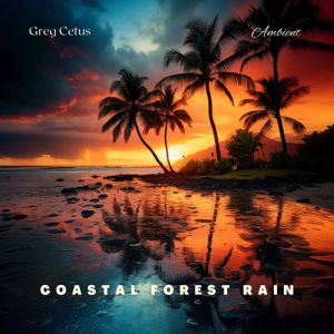 Coastal Forest Rain, Greg Cetus
