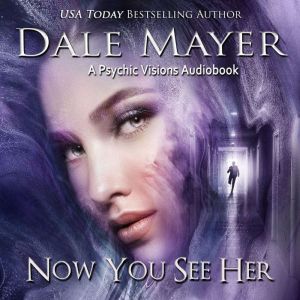 Now You See Her...: A Psychic Visions Novel