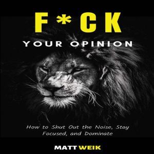 Fck Your Opinion, Matt Weik