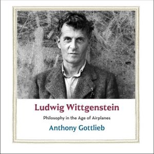 Ludwig Wittgenstein: Philosophy in the Age of Airplanes
